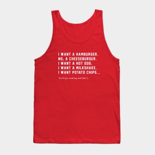 I want a hamburger, no a cheeseburger....you'll get nothing and like it! Tank Top